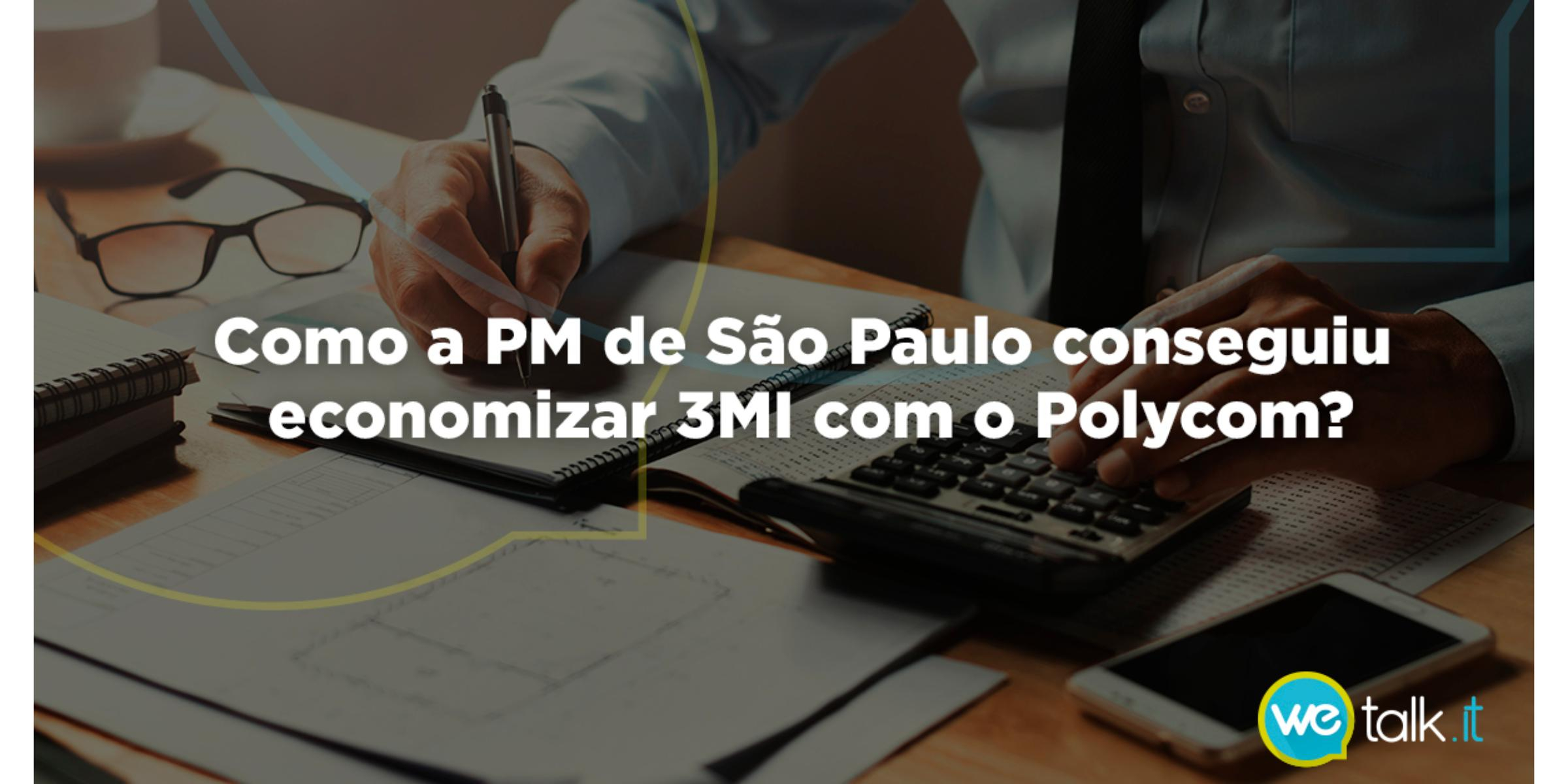 Saiba como a PM de São Paulo economizou 3M com o Polycom