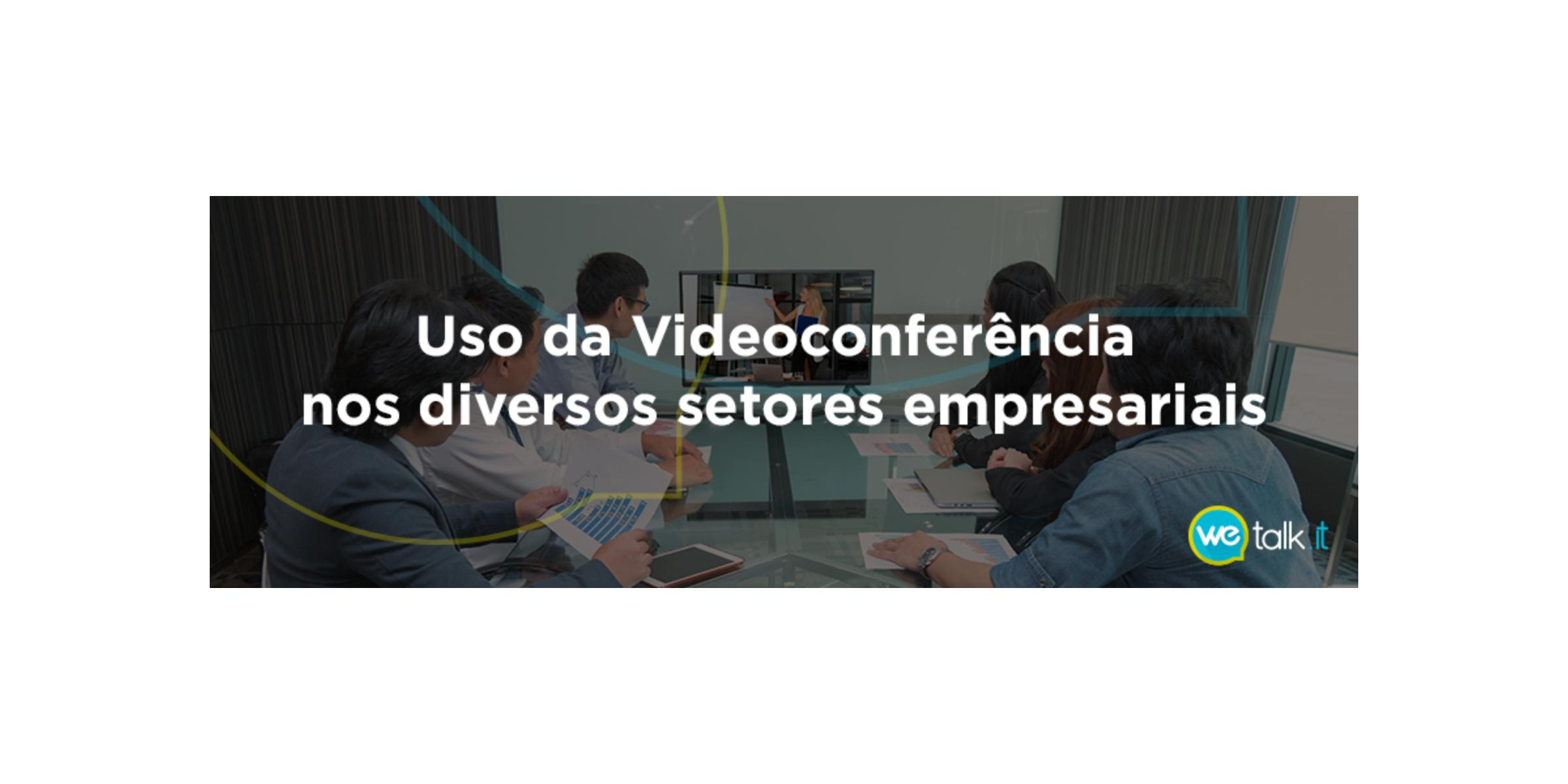 Uso da Videoconferência nos diversos setores empresariais
